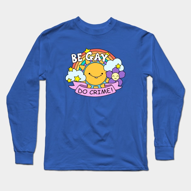 Be Gay Do Crime Long Sleeve T-Shirt by valentinahramov